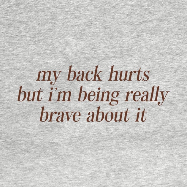 My Back Hurts But I'm Being Really Brave About It Sweatshirt or by CamavIngora